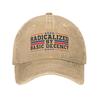 Aradicalized By Basic Decency Funny Social Democracy Sarcastic Quotes Men Baseball Cap Distressed Washed Caps Hat Gift Headwear