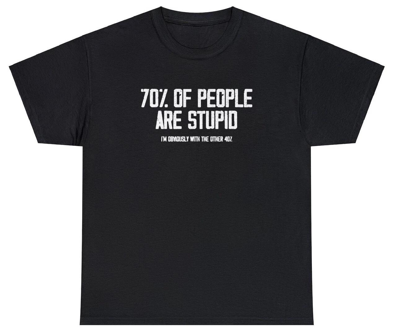 70% Of People Are Stupid T Shirt Funny Ironic Sarcastic Dumb Meme Joke Humor Tee M