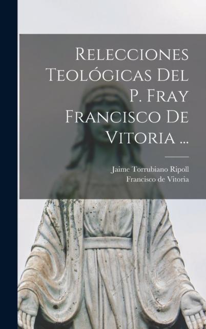 Buch Relecciones Teologicas Del P. Fray Francisco De Vitoria ...