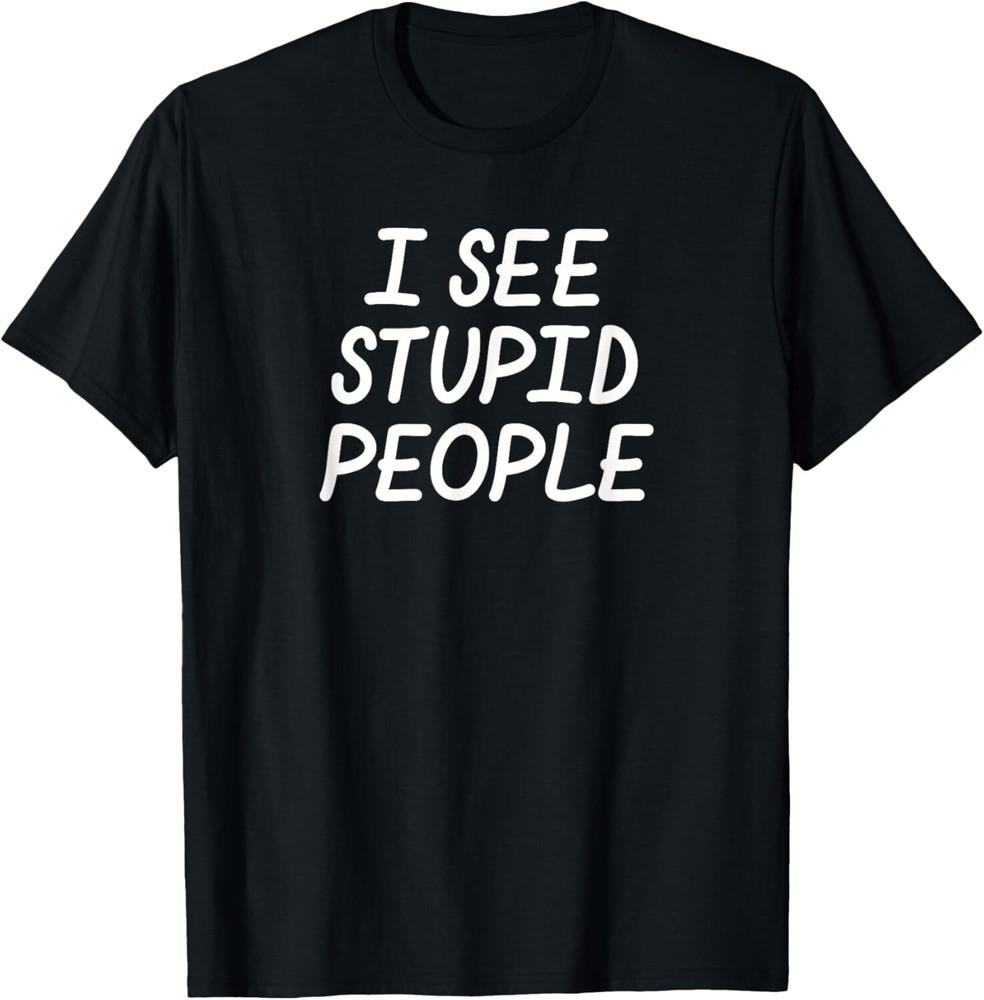 

Sarcastic_ I See Stupid People_ Funny_ Joke_ Family Tee Gift Unisex T-Shirt Unisex T-Shirt M