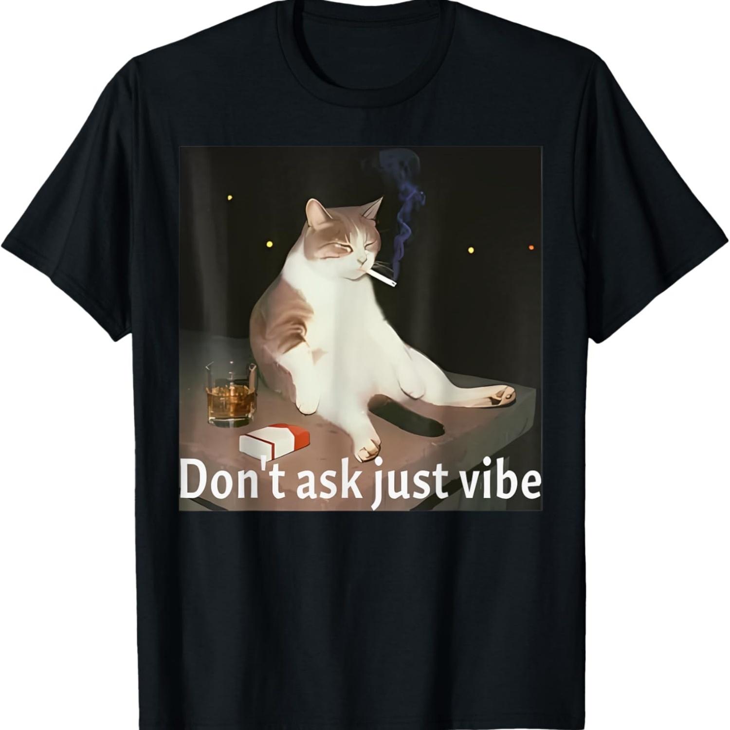 

Don t Ask Just Vibe Funny Smoking Cat Meme GenZ Humor T-Shirt XXXXXL чорний