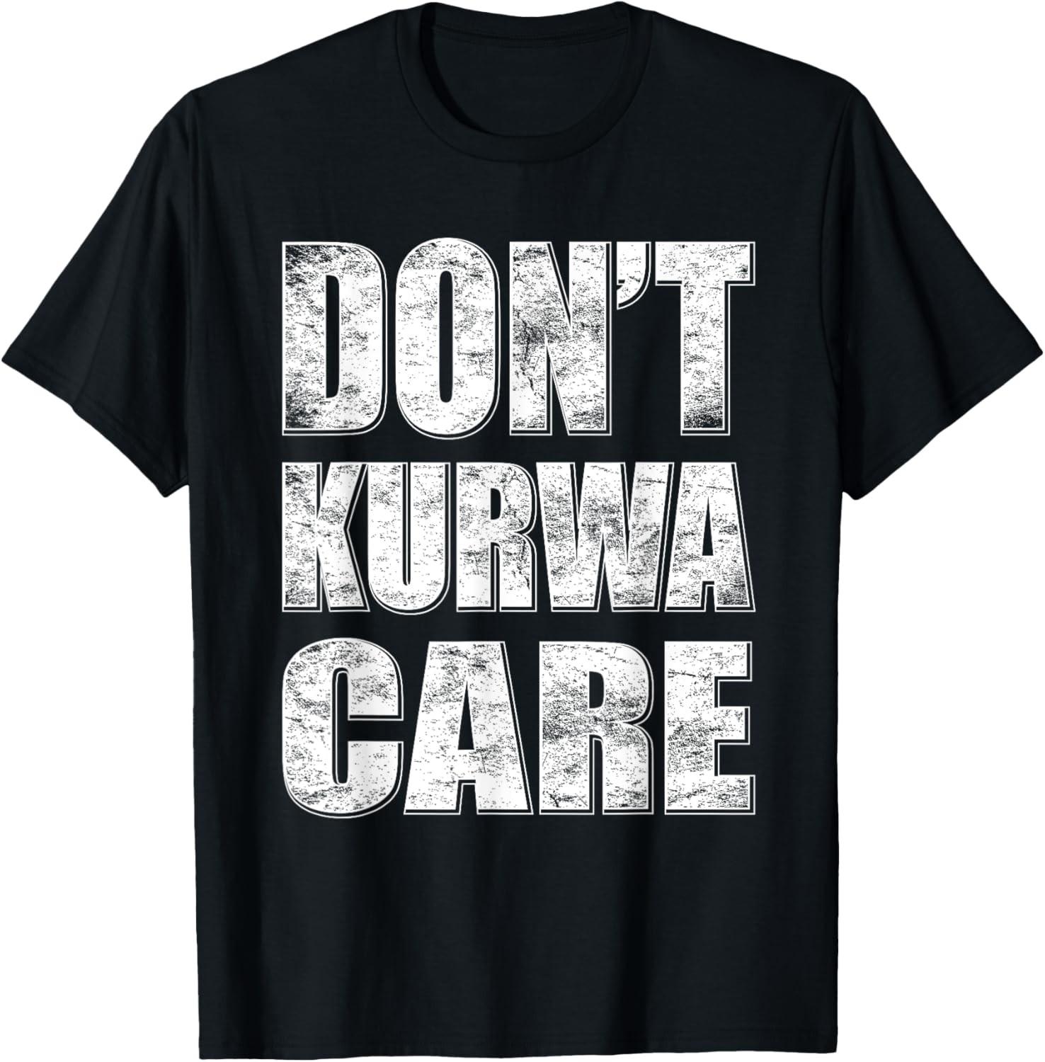 Funny Polish Humor Don t Kurwa Care Polish Heritage Kurwa T-Shirt S разноцветный