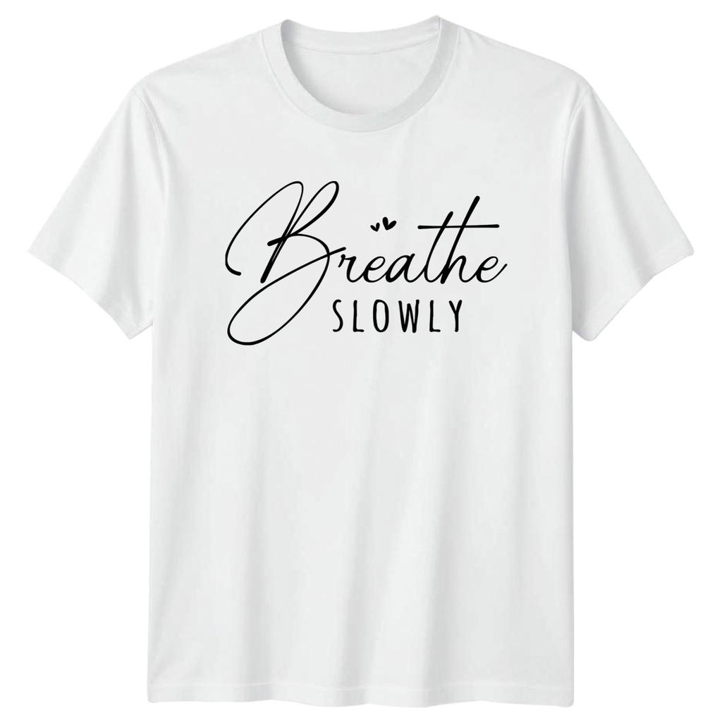 Breathe Slowly TShirt Mindfulness Lifestyle Birthday Gift For Him And Her