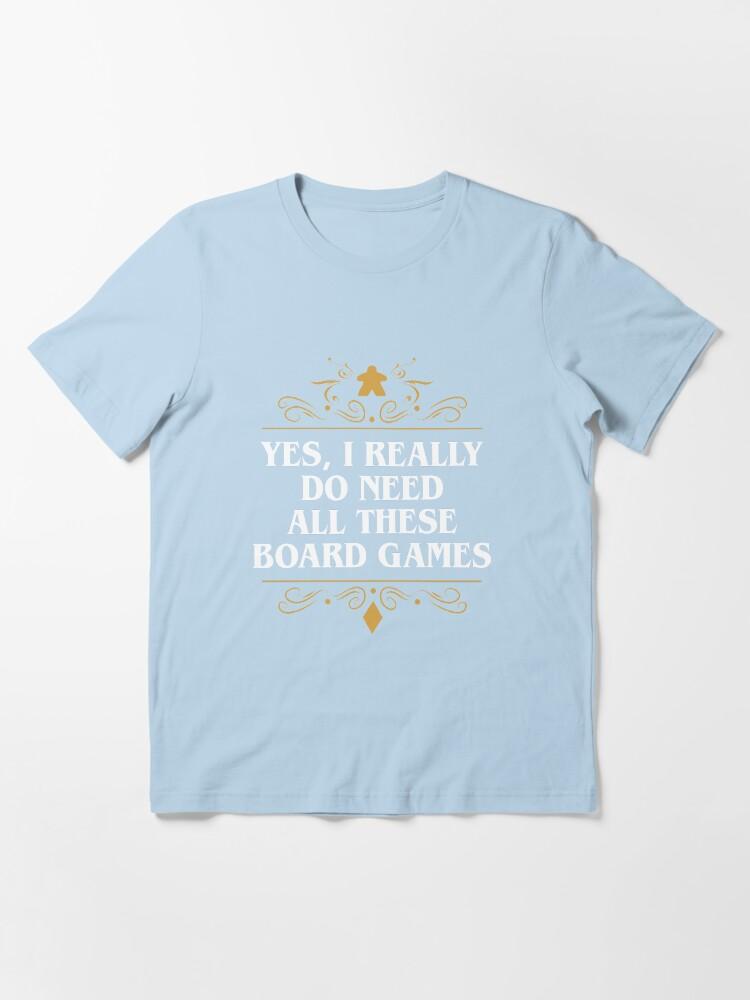 YES Yes I Really Do Need All These Board Games Essential T-Shirt