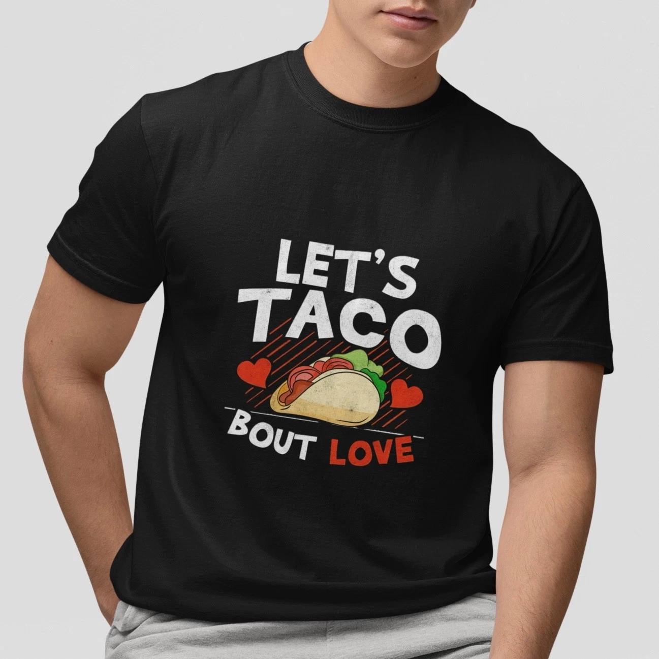 Let s Taco Bout Love T-Shirt Funny Taco Graphic Tee Cute Valentine Gift Unisex XXXXL