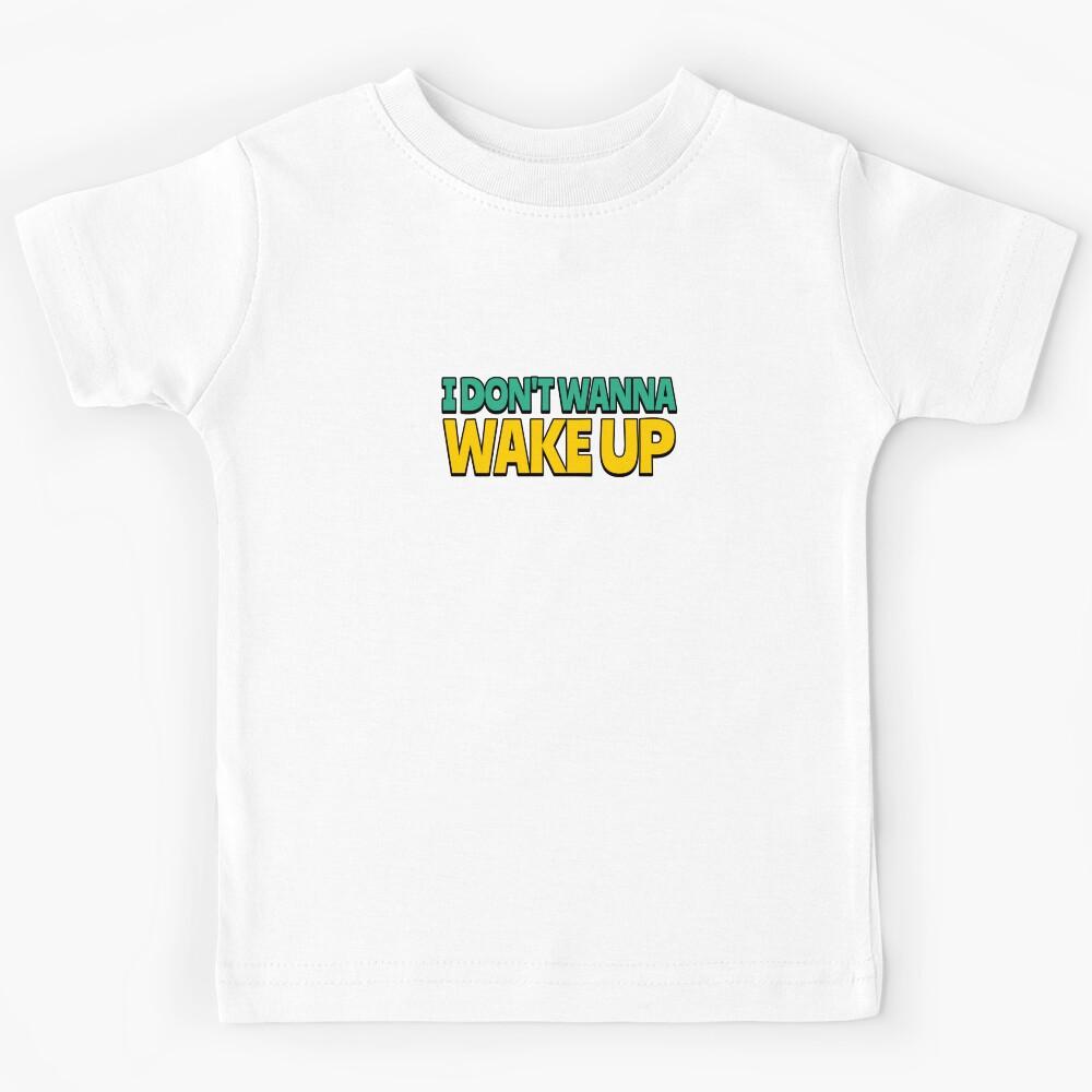 I don t wanna wake up Kids T-Shirt 160