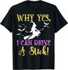 Why Yes Actually I Can Drive A Stick Halloween Witch Quote Unisex T-Shirt S-5XL
