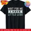 Retro Vintage Lustig Warte auf mich Ich habe kleine Beine T-Shirt Vintage Dehnbar Bequem Weich Herren Unisex Leicht