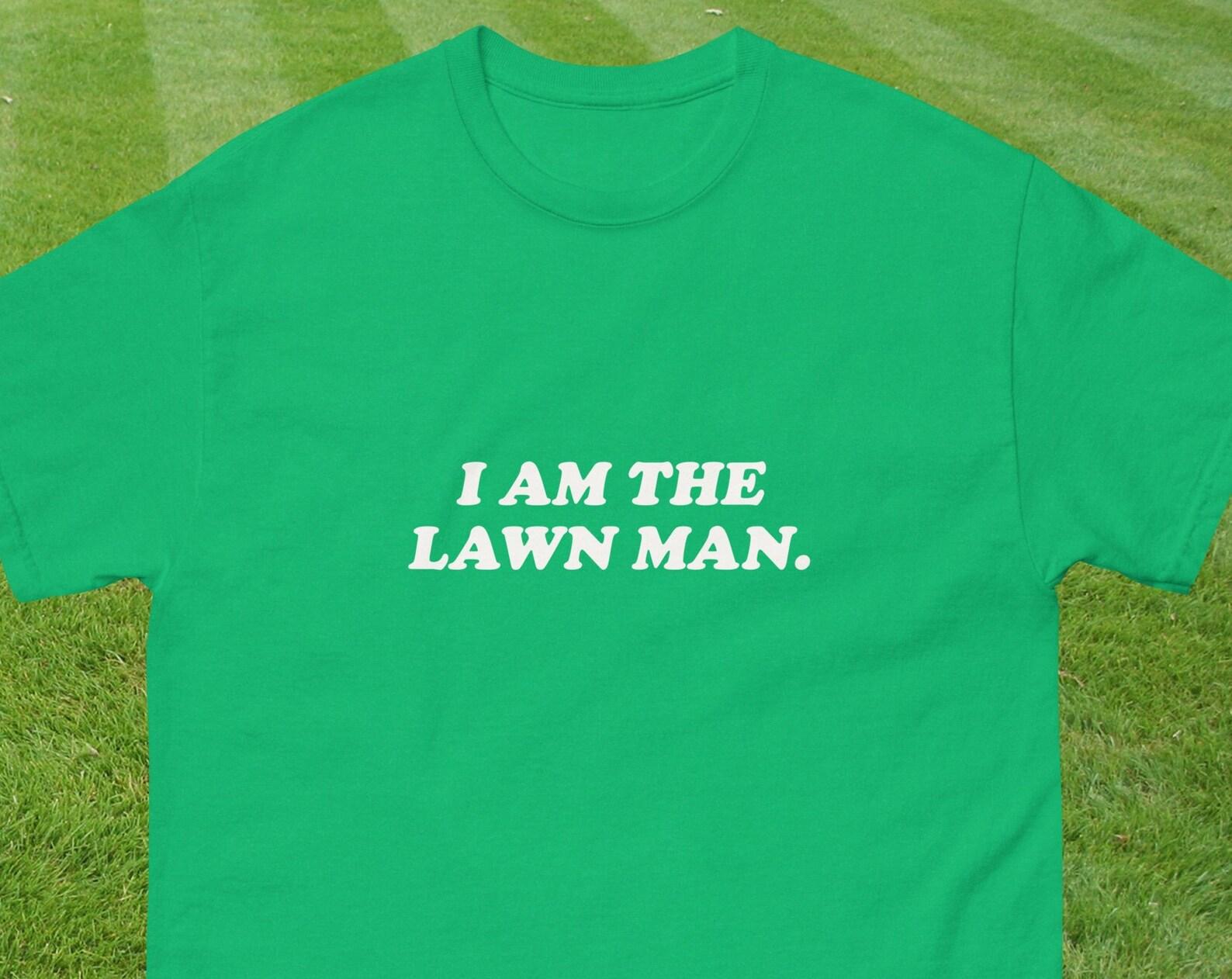 I Am The LAWN MAN - Lawn mower daddy dad shirt grass mowing father day funny gift Dad Birthday Gift Tee oddly specific edgy saying S