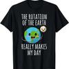 The Rotation Of Earth Really Makes My Day Galaxy T-Shirt