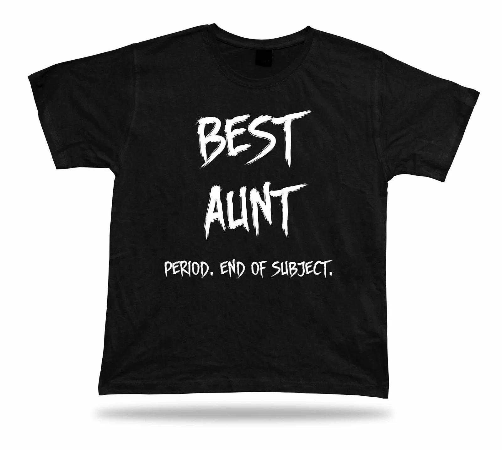 End of Subject best Aunt Ever T-shirt family Gift occasion Tee birhday present L