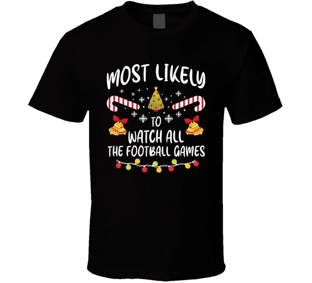 Most Likely To Watch All The Football Games Christmas Family T Shirt S