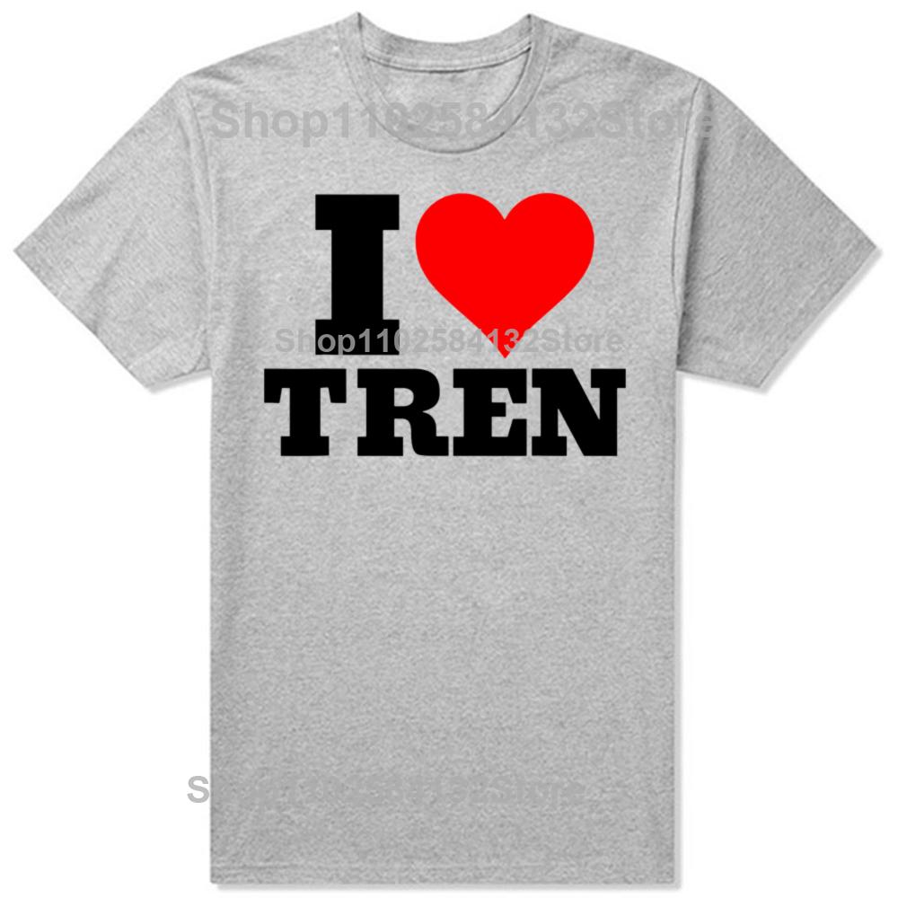 Funny I Love Tren Design Graphic Tshirts Men Womens Fashion Casual Tshirt 100 Cotton Loose Oversized Bodybuilder T Shirt