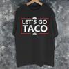 Lets Go Taco Funny Always Chickens Out Retro Tee Shirt For Unisex Unisex Printed T Shirts Cotton Clothing