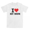 I Love My Mom Merch Shirt UnisexMothers Day Gifts Fashion 100% Cotton Summer Tee Shirts