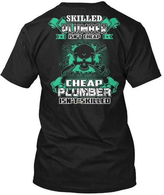 Skilled Plumber Isn Cheap Funny Shir Isnt T shirt Made in the USA Size S to 5XL S