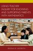 The Using Teacher Inquiry for Knowing and Supporting Parents with Mathematics Book