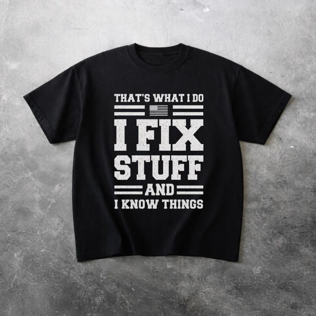 I Fix Stuff And I Know Things Tee | Funny Fixer Repair Shirt