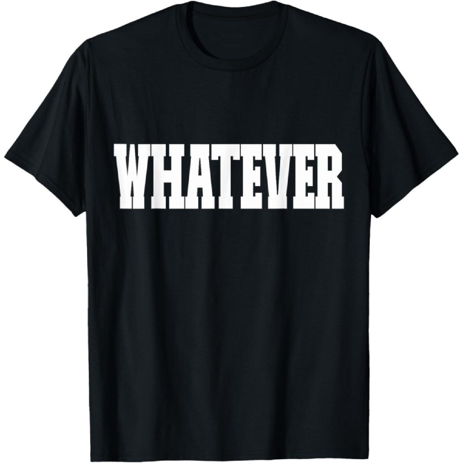 

Shirt That Says Whatever T-Shirt XXXXXL чорний