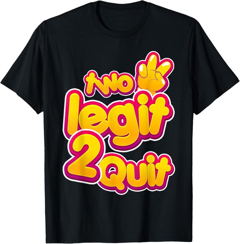 Too Legit 2 Quit Hip Hop Theme Funny Sarcastic Humor Outfit T-Shirt Unisex T-Shirt L