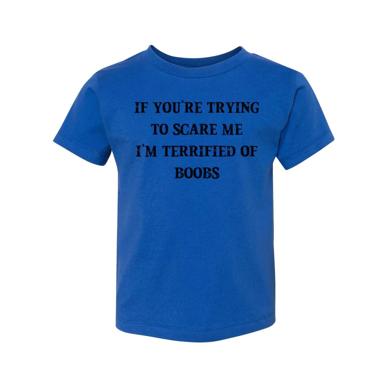 If You Are Trying To Scare Me I Am Terrified Of Boobs Tee 3XL