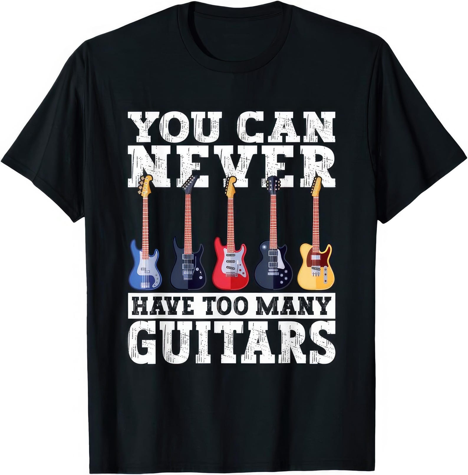 You Can Never Have Too Many Guitars Guitar Lover Gift T shirt S