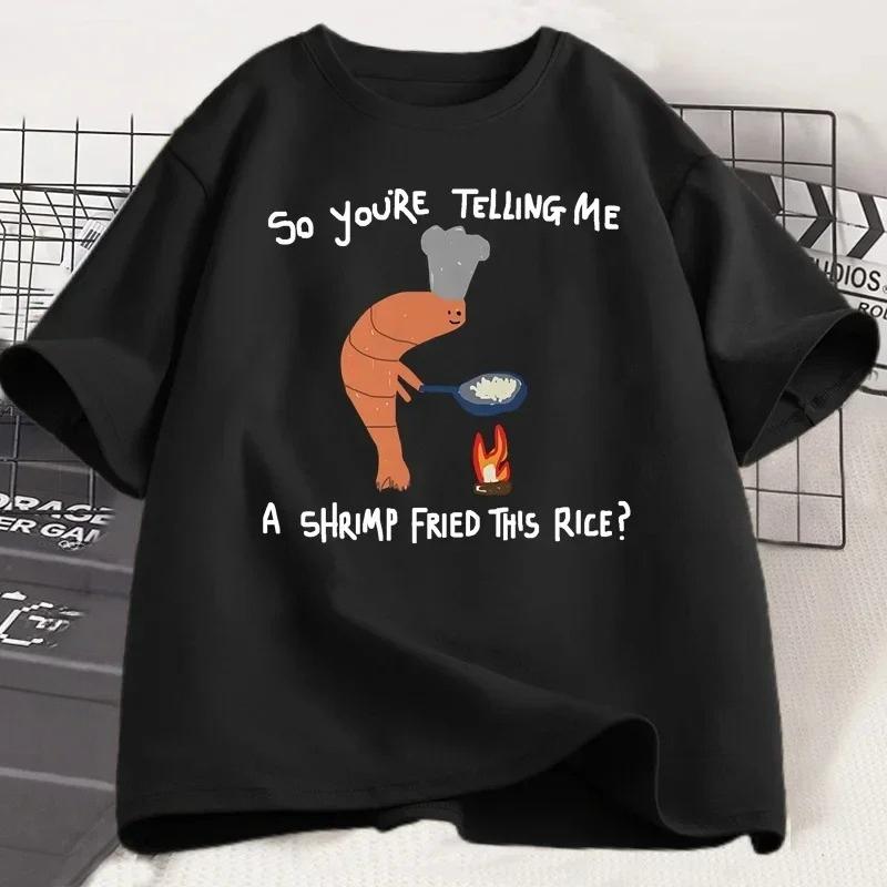 Youre Telling Me A Shrimp Fried This Rice T Shirt Weird Graphic Women Tee Short Sleeve Fashion Casual Tops Women Clothing