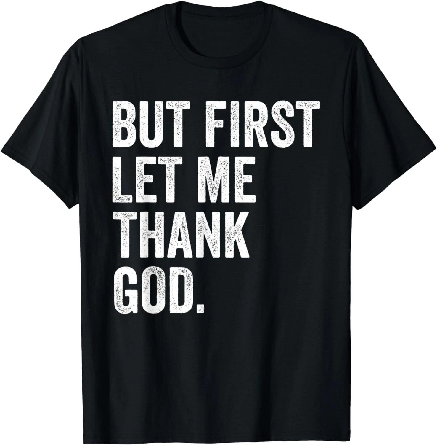 But First Let Me Thank God Tee Gift Unisex T-Shirt XL