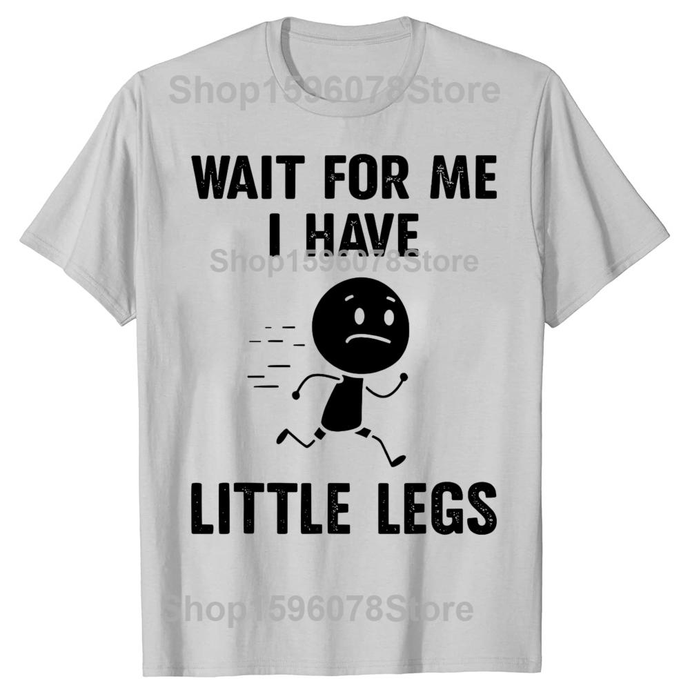 Funny Short Legs Jokes Memes Wait for Me I Have Little Legs Tshirts Men Fashion Loose Oversized Streetwear Hip Hop T Shirt