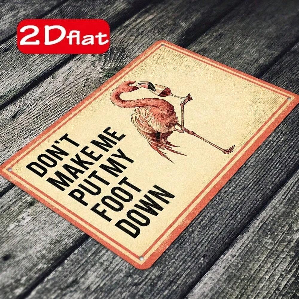 Funny Flamingo Metal Plaque Sign, Don't Make Me Put My Foot Down Quote, 2D Flat Wall Art, Unframed