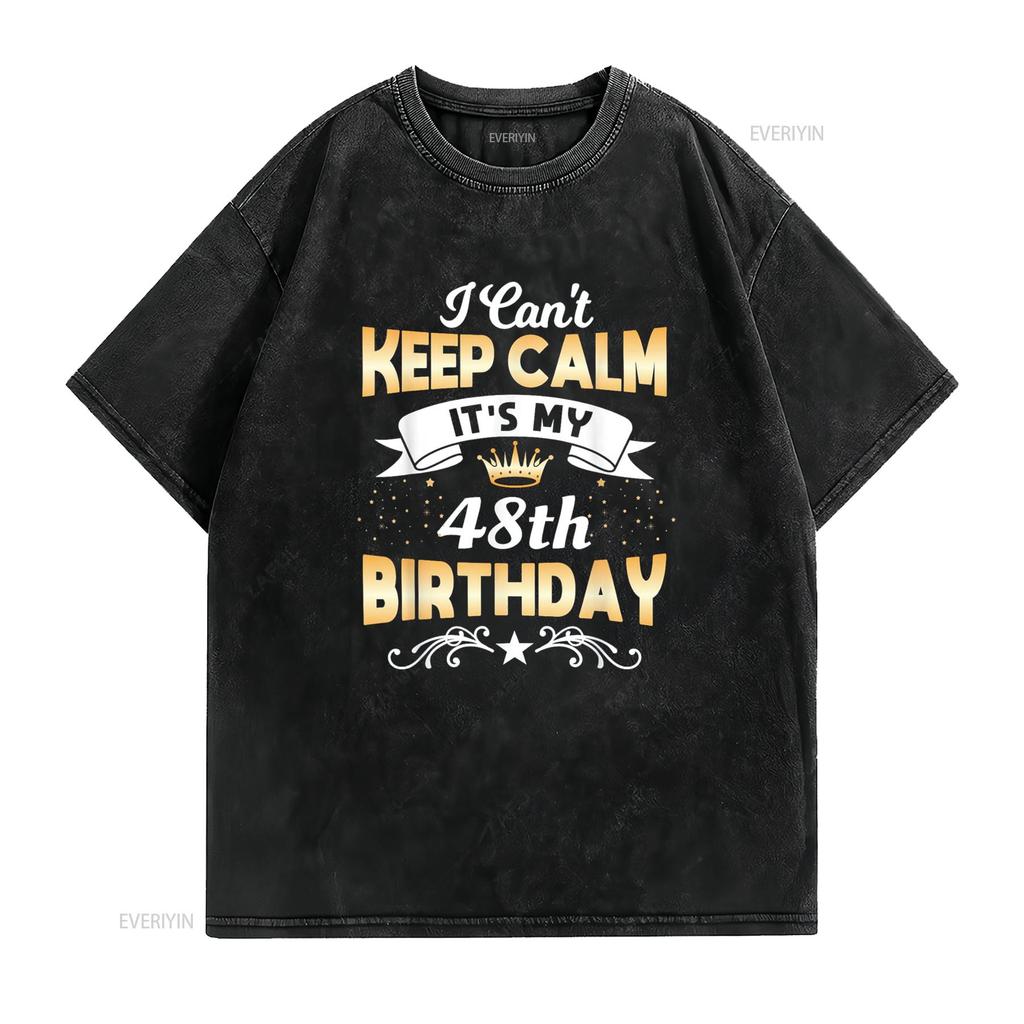 48 Years Old shirt I Can t Keep Calm It s My 48th Birthday vintage Washed fashion homme Versatile streetwear graphic Breathable