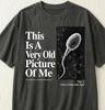 Das ist ein sehr altes Bild von mir T-Shirt, Lustiges Sperma-Witz-T-Shirt, Biologie Wissenschaft Humor, Ironisches Sarkastisches T-Shirt, Wissenschaftlicher Nerdy Seltsames Geschenk