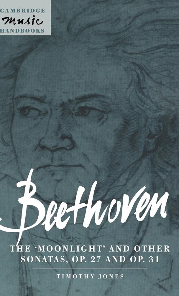 Beethoven: The 'Moonlight' and other Sonatas, Op. 27 and Op. 31 (Cambridge Music Handbooks)