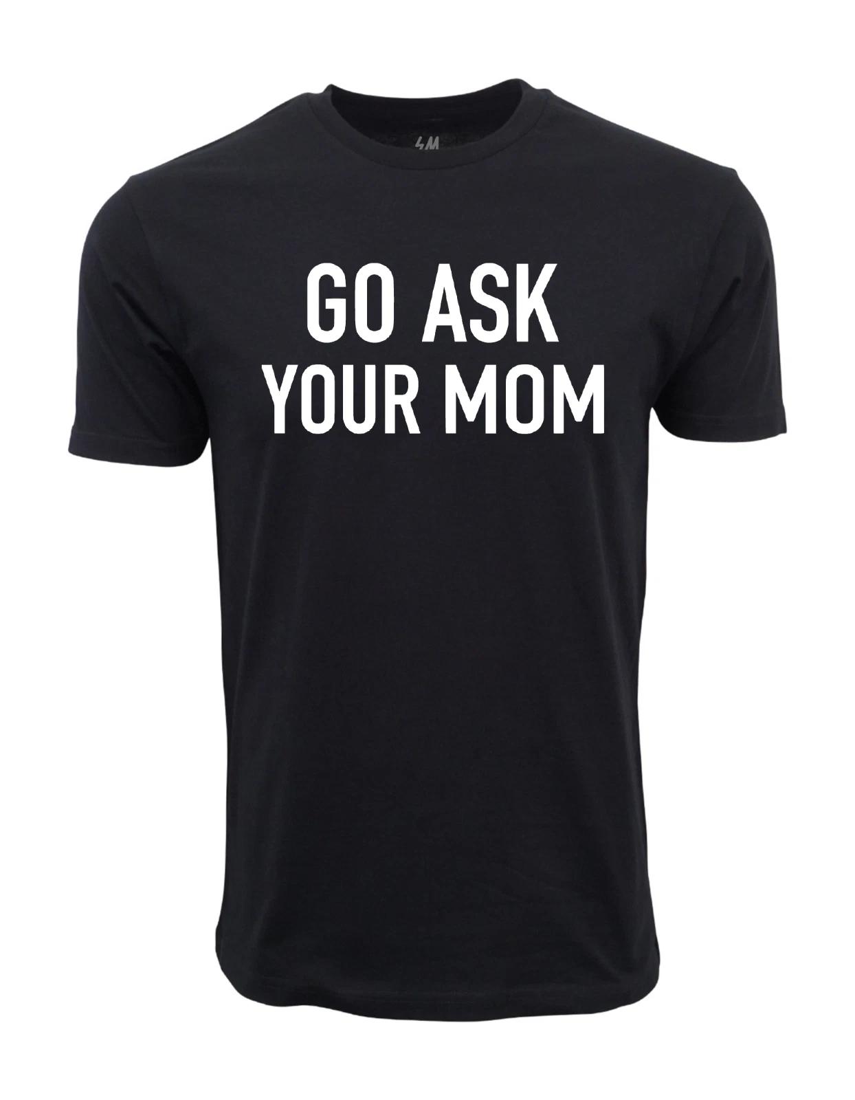 Unisex Adult Casual Graphic Go Ask Your Mom Graphic T shirt T-Shirt S