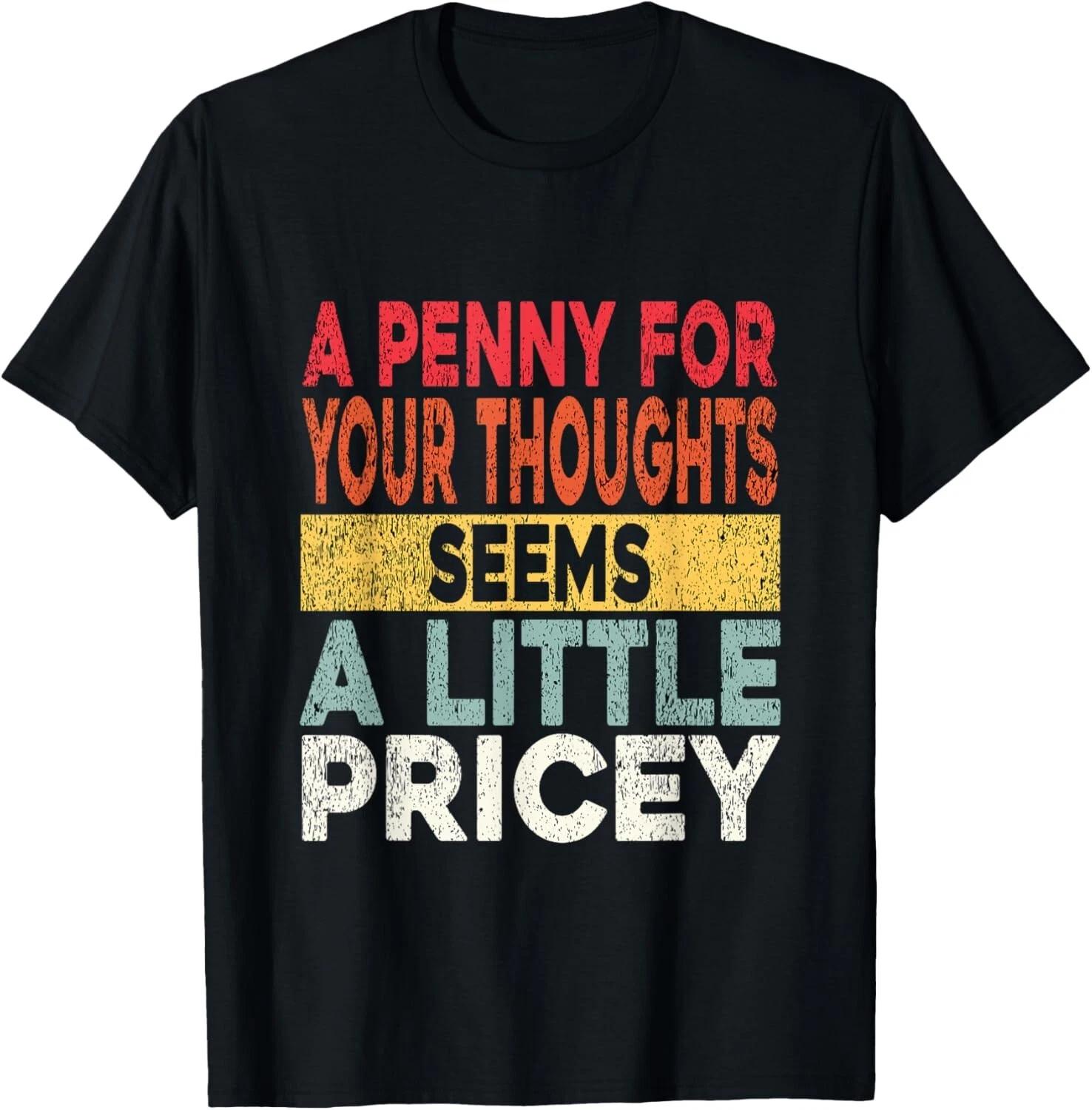 Funny_ Penny For Your Thoughts Tee_ Sarcastic Joke Tee Humor Gift Unisex T-Shirt 4XL