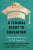 The A Federal Right To Education : Fundamental Questions for Our Democracy Book