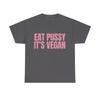 Eat Pussy It's Vegan Funny Meme T Shirts Men Women Casual Pure Cotton Oversized T-shirts Short Sleeve Male Fashion Humor Tshirt