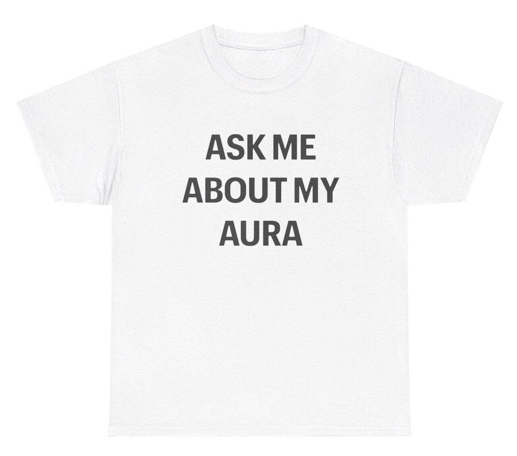Ask Me About My Aura T Shirt Funny Sarcastic Gen Z Viral Meme Gift Humor Tee