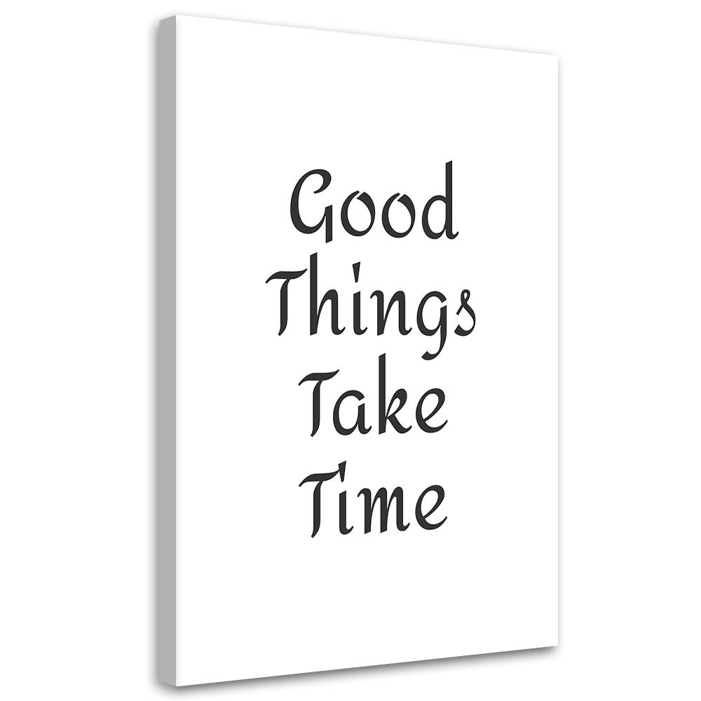 Canvas Print, Inscription Good Things Have To Wait