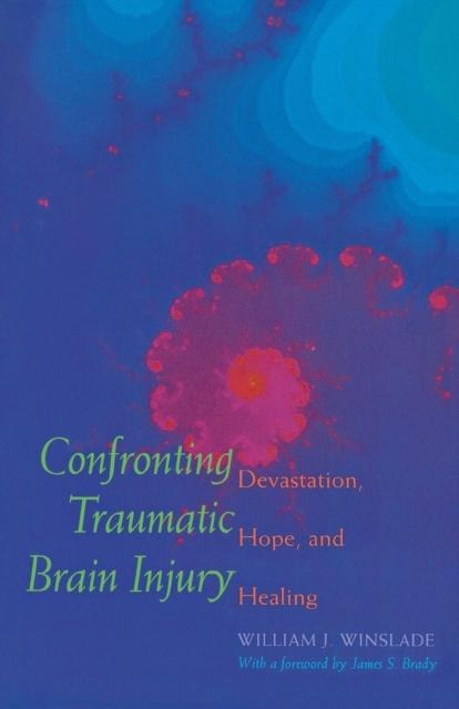 The Confronting Traumatic Brain Injury : Devastation, Hope, and Healing Book