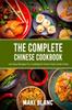 The The Complete Chinese Cookbook : 140 Easy Recipes For Cooking At Home Tasty Asian Food Book