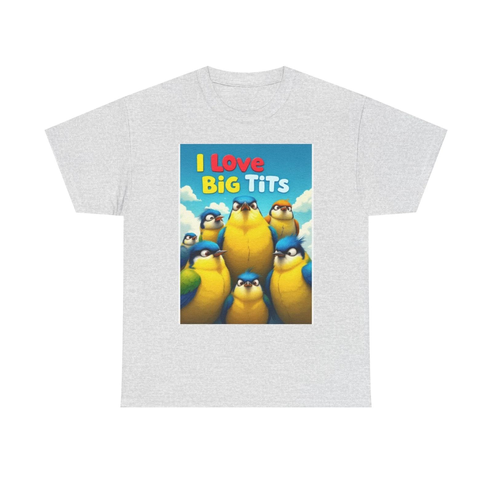 I Love Big Tits Funny Birds T-Shirt Quirky Avian Graphic Tee Perfect Casual Wear S