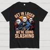 Halloween Get In Loser We're Going Slashing Unisex 100% Cotton Summer Casual Cool Loose T-Shirt
