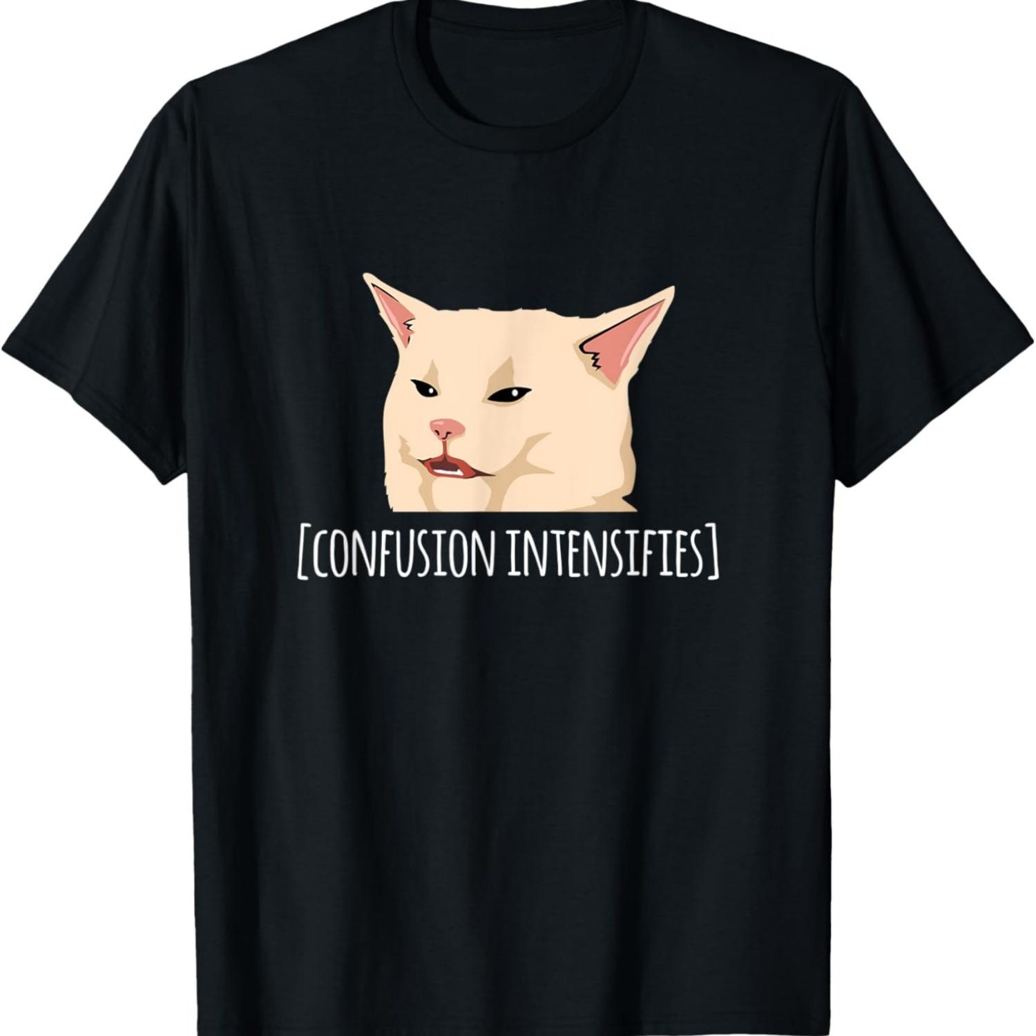 Funny Confused Cat Meme Confusion Intensifies T-Shirt S