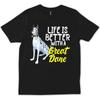 Life Is Better With A Great Dane Funny Sarcasti T Shirt