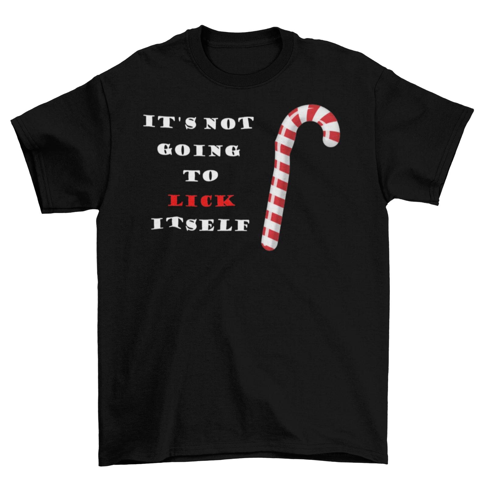It s Not Going To Lick Itself T-Shirt Unisex Cotton Adult Christmas Candy Cane XXXL