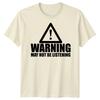 Warning Not Listening Unisexs Tshirt Funny Birthday Christmas Gift For Him Husband