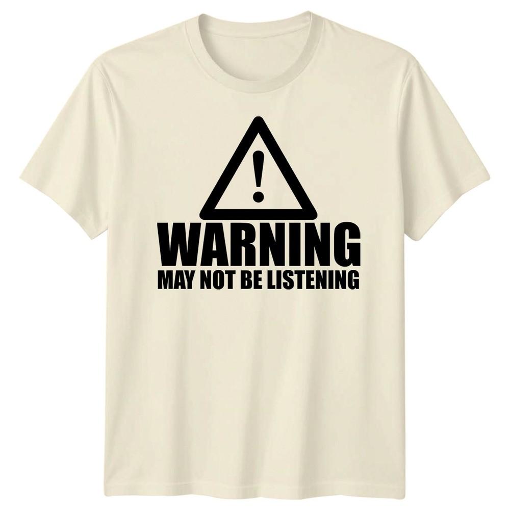 Warning Not Listening Unisexs Tshirt Funny Birthday Christmas Gift For Him Husband