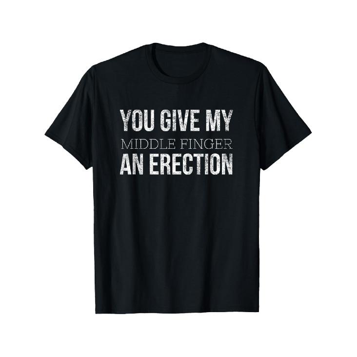 You Give My Middle Finger An Erection Angry Rage Funny Quote T-Shirt S чёрный