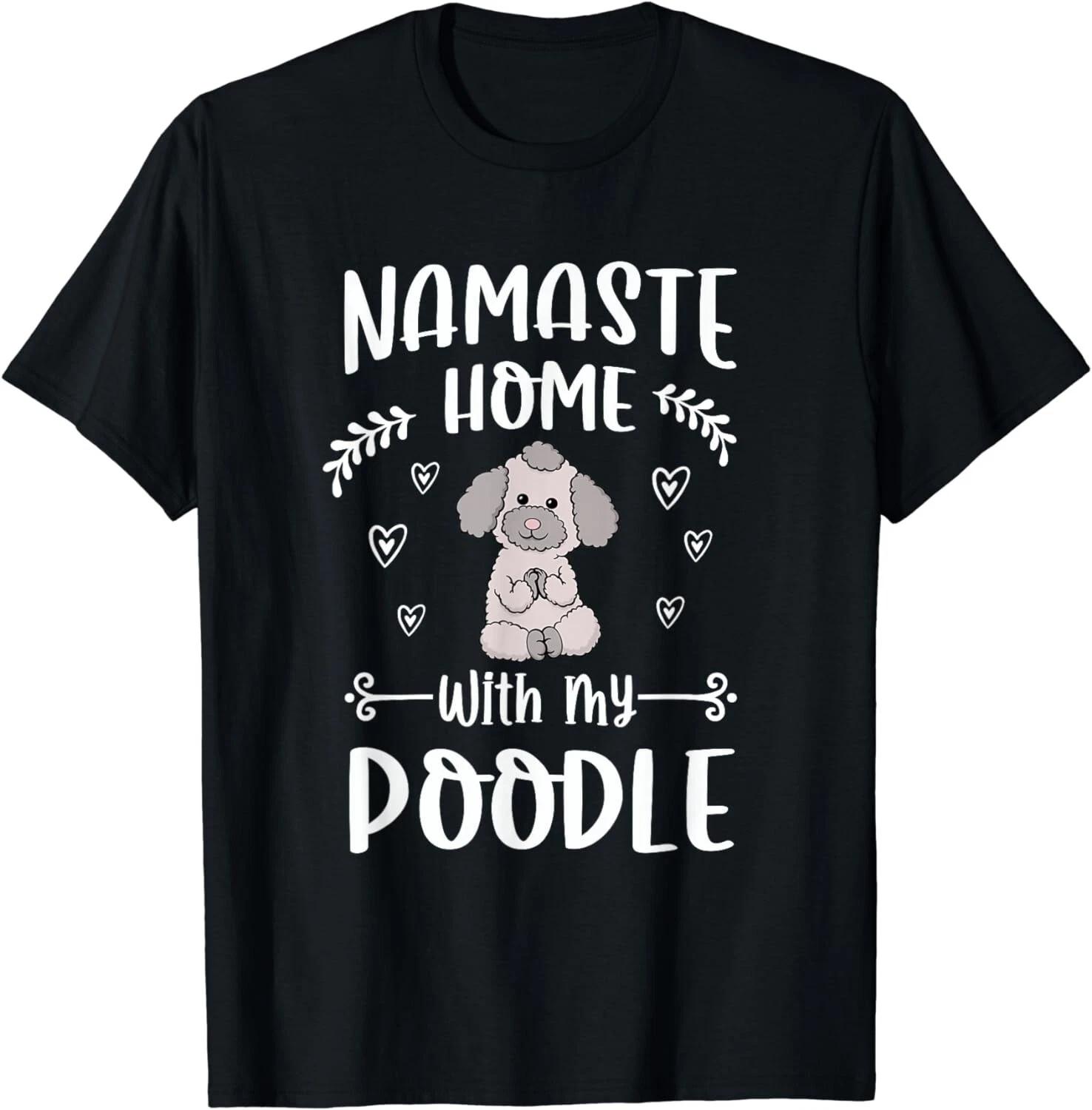 Poodle Yoga Positions Namaste Home Dog owner Gift Unisex T-Shirt XL